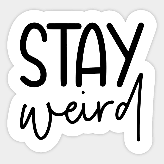 Stay Weird Shirts, Super Soft Bella Canvas Unisex Short Sleeve T-Shirts, Funny Quote Hoodie, Womens Shirts, Best Friends Birthday Gift Ideas Sticker by SeleART